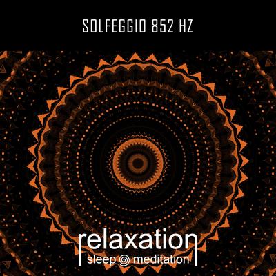 Solfeggio 852 Hz By Relaxation Sleep Meditation's cover