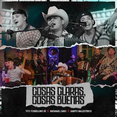 Cosas Claras, Cosas Buenas (En Vivo) By Natanael Cano, Tito Torbellino Jr, Gabito Ballesteros's cover