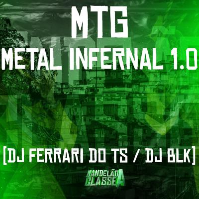 Mtg - Metal Infernal 1.0 By DJ Ferrari Do Ts, DJ BLK's cover