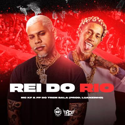 Rei do Rio By Mc KF, FP do Trem Bala, Dj Luanzinho, Medellin's cover