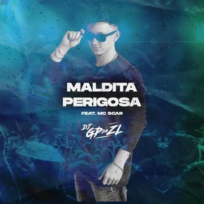 Maldita Perigosa By GP DA ZL, Mc Scar's cover