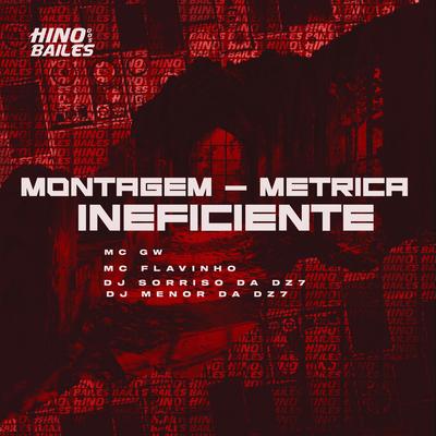 Montagem - Métrica Ineficiente By MC Flavinho, Mc Gw, DJ Sorriso da Dz7, DJ Menor da DZ7's cover