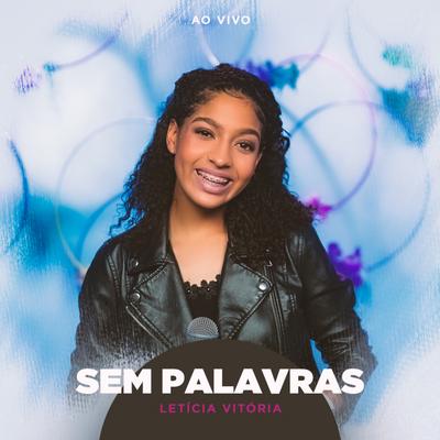 Sem Palavras (Ao Vivo) By Letícia Vitória's cover
