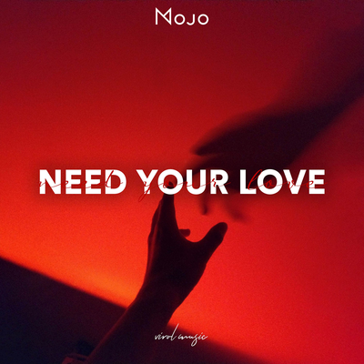 Need Your Love By Mojo's cover