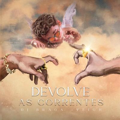 Devolve as Correntes By DJ BRAGA OFICIAL's cover