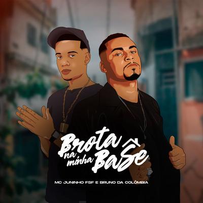 Brota na Minha Base By Mc Juninho FSF, Bruno Da Colômbia's cover