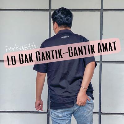 Lo Gak Cantik-Cantik Amat's cover