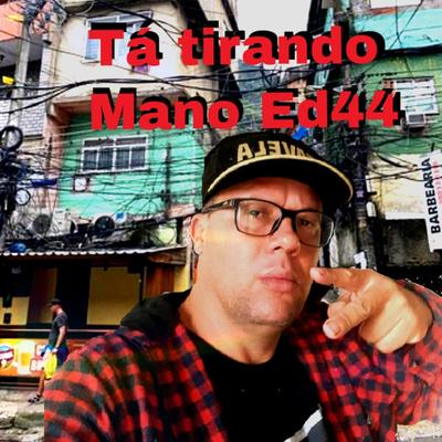 Ta Tirando By Mano Ed44's cover