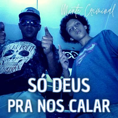 Só Deus pra nos Calar By Mente Criminal, Família Pobre Loko, In-sanoz's cover