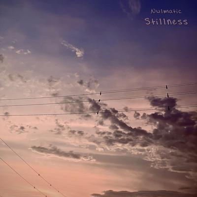 Stillness By Nulmatic's cover