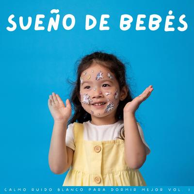 Sueño De Bebés: Calmo Ruido Blanco Para Dormir Mejor Vol. 1's cover