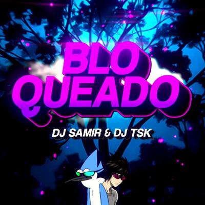 Błoquєadø (Funk) By Dj Samir, DJ Tsk's cover