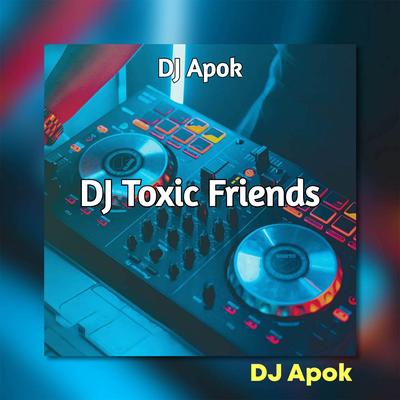 DJ Toxic Friends's cover