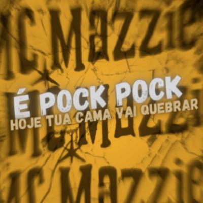 É Pock Pock Hoje Tua Cama Vai Quebrar By MC Mazzie, Dj Duduzinho's cover