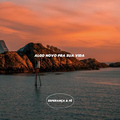 Algo Novo pra Sua Vida By Esperança & Fé's cover