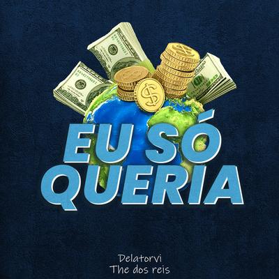 Eu Só Queria (feat. Farias) By The Dos Reis, Delatorvi, Farias's cover