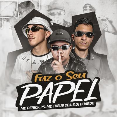 FAZ O SEU PAPEL By MC Derick PS, Mc Theus Cba, DJ Duardo's cover