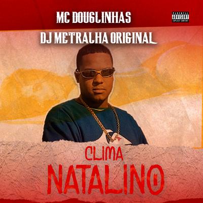 Clima Natalino By DJ Metralha Original, MC Douglinhas's cover