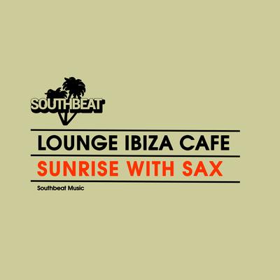 Sunrise with Sax By Lounge Ibiza Cafè's cover