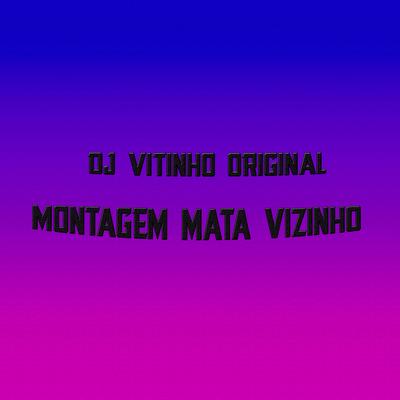 MONTAGEM MATA VIZINHO  By DJ VITINHO ORIGINAL's cover