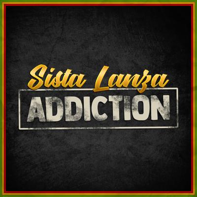 ADDICTION By Sista Lanza's cover
