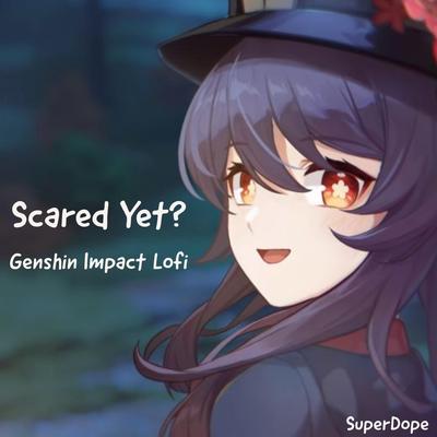 Scared Yet? ~ Genshin Impact Lofi By Superdope's cover