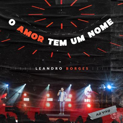 O Amor Tem Um Nome (Ao Vivo) By Leandro Borges's cover
