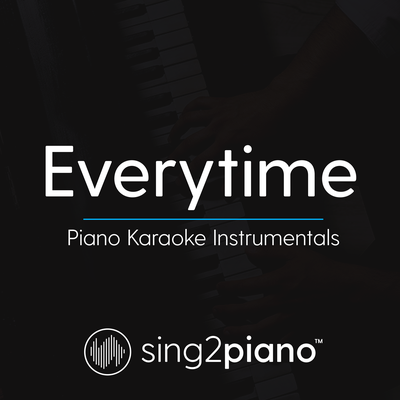 Everytime (Originally Performed by Ariana Grande) (Piano Karaoke Version) By Sing2Piano's cover