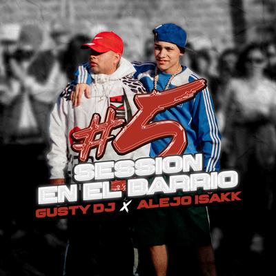 GUSTY DJ I Alejo Isakk Session en el Barrio #5 By Gusty dj, Alejo Isakk's cover