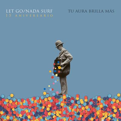 Tu Aura Brilla Más: Let Go/Nada Surf, 15 Aniversario's cover