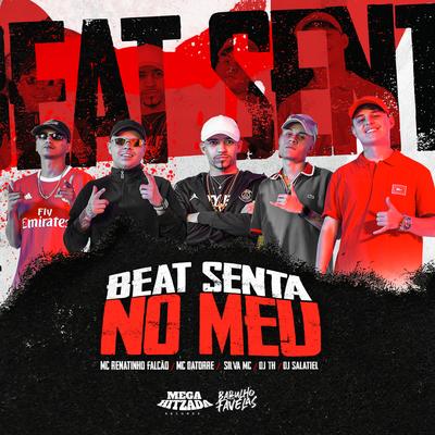 Beat Senta no Meu By Mc Datorre, Silva Mc, MC Renatinho Falcão, DJ Salatiel, DJ TH's cover