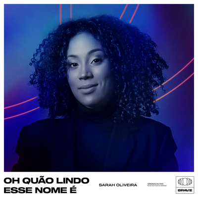 Oh Quão Lindo Esse Nome É (Ao Vivo) By Sarah Oliveira, BRAVE's cover