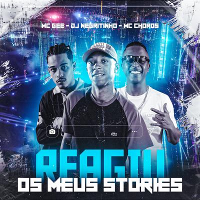 Reagiu os Meus Stories By MC GEE, Mc Choros, DJ Negritinho's cover