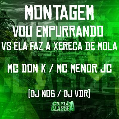 Montagem - Vou Empurrando Vs Ela Faz a Xereca de Mola By MC MENOR JC, MC DON K, DJ NOG, Dj Vdr's cover