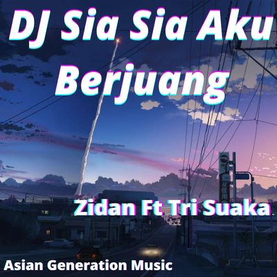 DJ Sia Sia Aku Berjuang By Zidan, Tri Suaka's cover