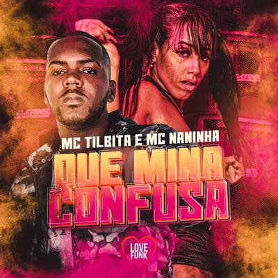 Que Mina Confusa By mc naninha, MC TILBITA, Love Funk's cover