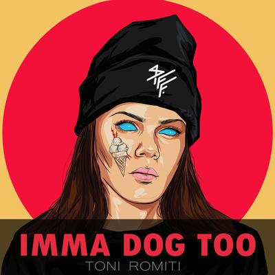 Imma Dog Too By Toni Romiti's cover