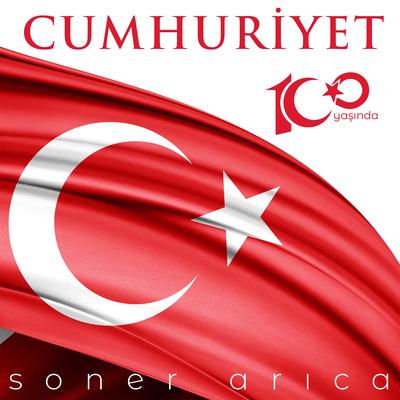 Cumhuriyet Marşı (100. Yıl) By Soner Arıca's cover