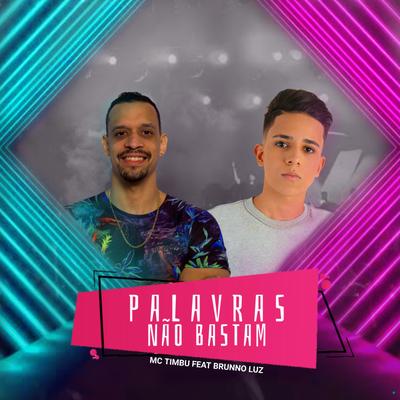 Palavras Não Bastam (feat. Brunno Luz) (feat. Brunno Luz) By MC Timbu, Brunno Luz's cover
