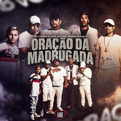 Oração da Madrugada By Oldilla, Gabb MC, MC Cebezinho, Love Funk, MC Leozinho ZS, MC Neguinho do Kaxeta's cover