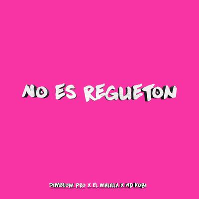 No es regueton By Dimelow Pro, El Malilla, ND Kobi''s cover