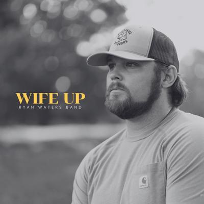 Wife Up By Ryan Waters Band's cover