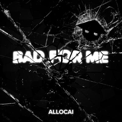 Bad For Me By Allocai's cover