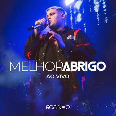 Melhor Abrigo (Ao Vivo) By Robinho's cover