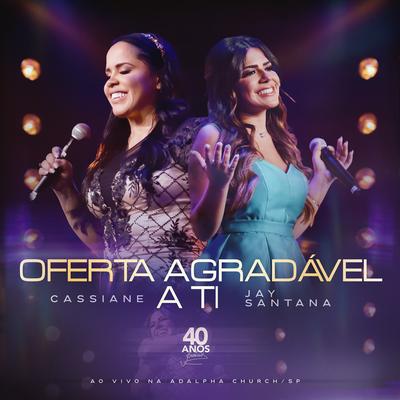 Oferta Agradável a Ti (Ao Vivo) By Cassiane, Jay Santana's cover