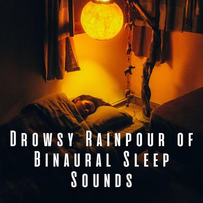 Drowsy Rainpour of Binaural Sleep Sounds's cover