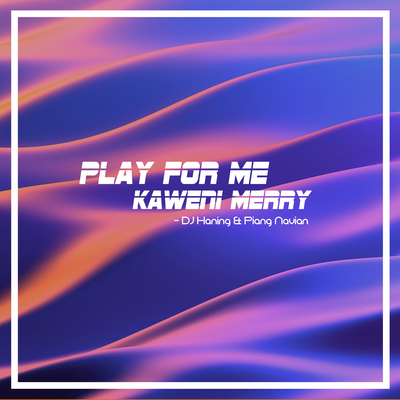 Play For Me Kaweni Merry's cover