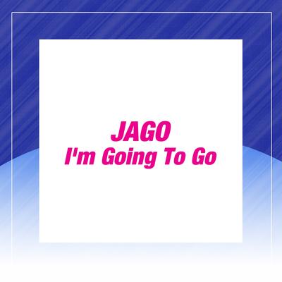 I'm Going to Go (Instrumental Mix) By Jago's cover