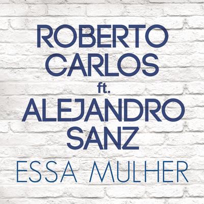 Essa Mulher (Esa Mujer) (feat. Alejandro Sanz) By Roberto Carlos, Alejandro Sanz's cover