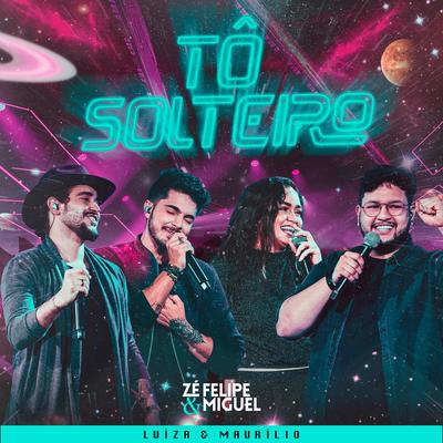 Tô Solteiro (Ao Vivo) By Zé Felipe & Miguel, Luíza & Maurílio's cover